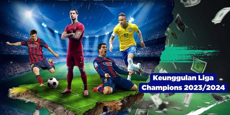 Keunggulan Liga Champions 20232024